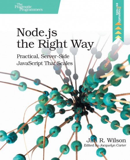 “Node.js the Right Way: Practical, Server-Side JavaScript That Scales” by Jim Wilson cover